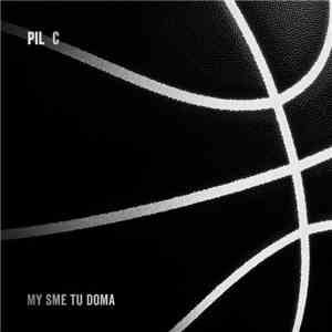 Pil C - My Sme Tu Doma