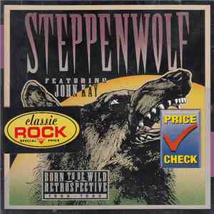 Steppenwolf Featuring John Kay - Born To Be Wild / A Retrospective