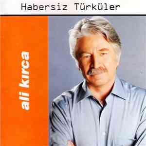 Ali Kırca - Habersiz Türküler