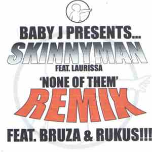 Baby J Presents Skinnyman Feat. Laurissa - None Of Them (Remix)