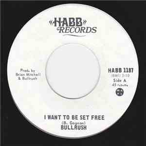 Bullrush  - I Want To Be Set Free / You've Sent Me Away
