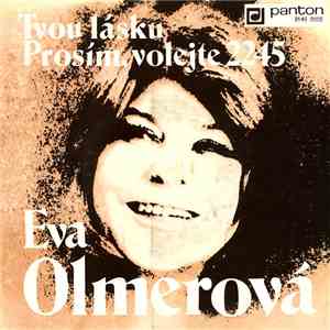 Eva Olmerová - Tvou Lásku / Prosím, Volejte 2245