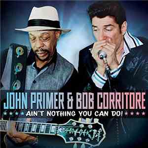 John Primer & Bob Corritore - Ain't Nothing You Can Do!