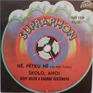 Josef Melen A Dagmar Herzánová - Né, Pětku Né (No Milk Today) / Školo, Ahoj