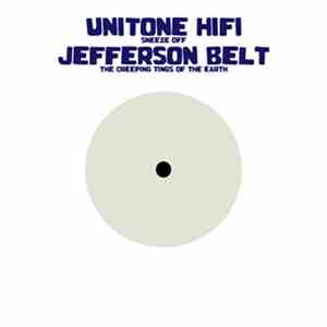 Unitone Hifi / Jefferson Belt - Sneeze Off / The Creeping Tings Of The Earth