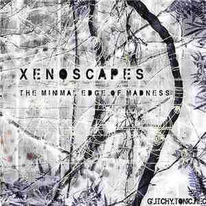 Xenoscapes - The Minimal Edge Of Madness