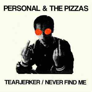 Personal & The Pizzas - Tearjerker / Never Find Me