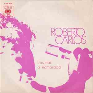Roberto Carlos - Traumas / A Namorada
