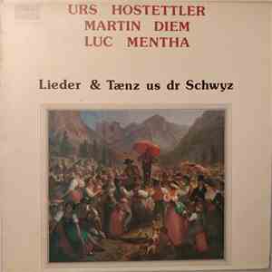 Urs Hostettler, Martin Diem, Luc Mentha - Lieder & Taenz Us Dr Schwyz