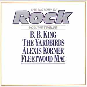 B. B. King / The Yardbirds / Alexis Korner / Fleetwood Mac - The History Of Rock (Volume Twelve)