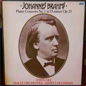 Johannes Brahms, John Lill, James Loughran, Hallé Orchestra - Piano Concerto No 1 In D Minor Op.15
