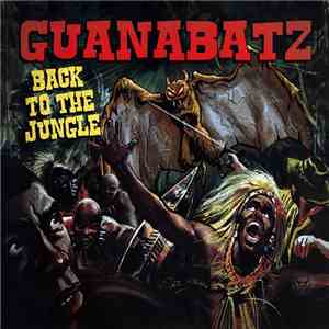 The Guana Batz - Back To The Jungle