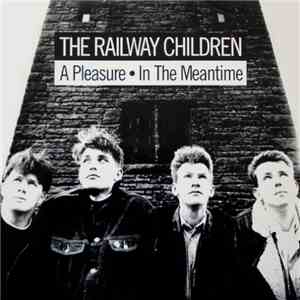 The Railway Children - A Pleasure / In The Meantime