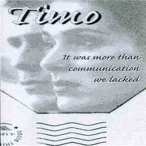 Timo  - It Was More Than Communication We Lacked