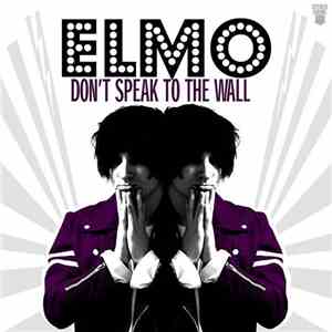 Elmo  - Don't Speak To The Wall