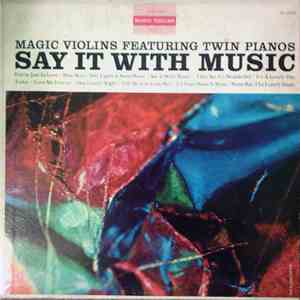 Magic Violins Featuring Twin Pianos - Say It With Music - Magic Violins Vol ...