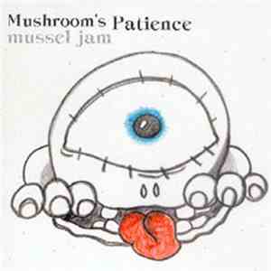Mushroom's Patience - Mussel Jam