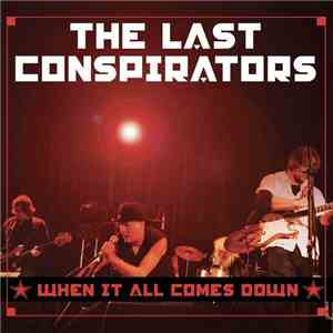The Last Conspirators - When It All Comes Down