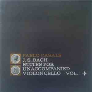 Pablo Casals - J.S. Bach - Suites For Unaccompanied Cello Vol. 1