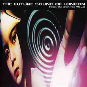 The Future Sound Of London - From The Archives Vol. 2