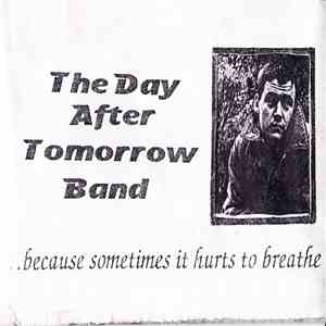 The Day After Tomorrow Band - ...Because Sometimes It Hurts To Breathe