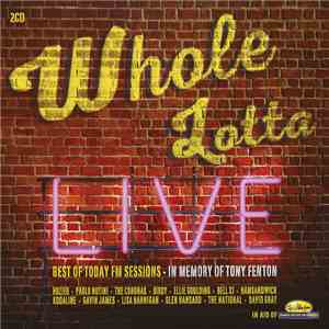 Various - Whole Lotta Live - Best Of Today FM Sessions: In Memory Of Tony F ...