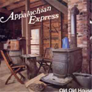 Appalachian Express - Old Old House