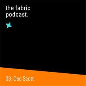 Doc Scott - The Fabric Podcast.