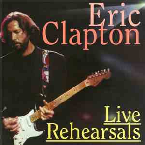 Eric Clapton - Live Rehearsals