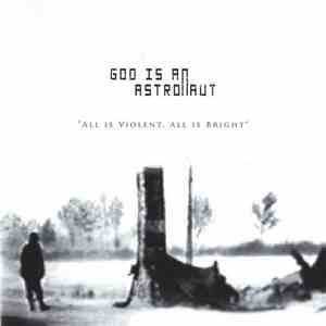 God Is An Astronaut - All Is Violent, All Is Bright