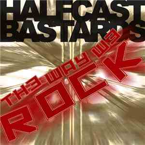 Halfcast Bastards - The Way We Rock