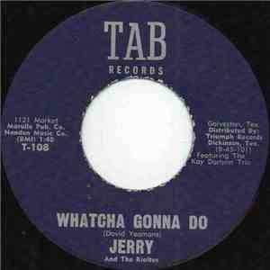 Jerry And The Rialtos - Whatcha Gonna Do