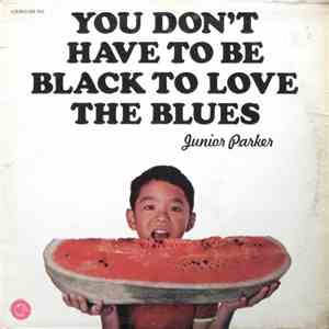 Junior Parker - You Don't Have To Be Black To Love The Blues