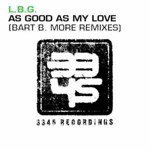L.B.G. - As Good As My Love (Bart B. More Remixes)