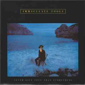 Immaculate Fools - Never Give Less Than Everything