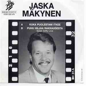 Jaska Mäkynen - Kuka Puolestani Itkee / Puhu Hiljaa Rakkaudesta