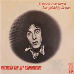 Raymond van het Groenewoud - Je Moest Eens Weten Hoe Gelukkig Ik Was
