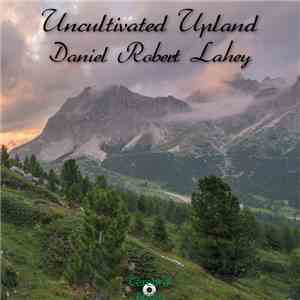 Daniel Robert Lahey - Uncultivated Upland