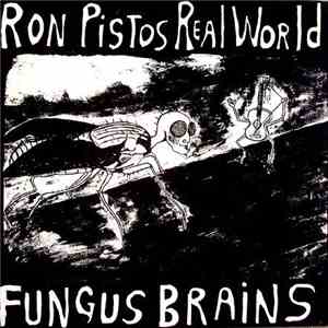 Fungus Brains - Ron Pistos Real World