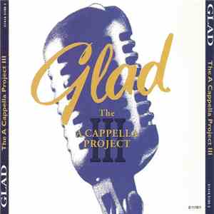 Glad  - The A Capella Project III