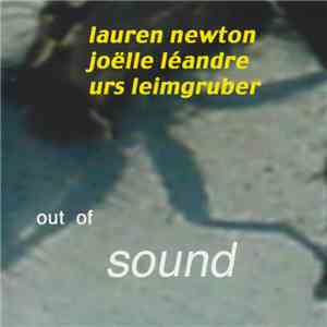 Lauren Newton / Joëlle Léandre / Urs Leimgruber - Out Of Sound