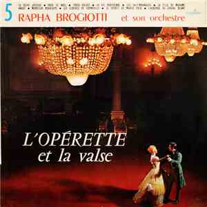 Rapha Brogiotti Et Son Orchestre - L'Opérette Et La Valse N° 5