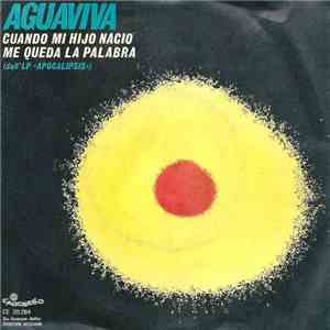 Aguaviva - Cuando Mi Hijo Naciò / Me Queda La Palabra