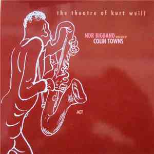Colin Towns, The NDR Big Band - The Theatre Of Kurt Weill