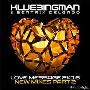 Klubbingman & Beatrix Delgado - Love Message 2K16 (New Mixes, Pt. 2)