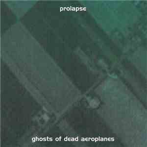 Prolapse - Ghosts Of Dead Aeroplanes