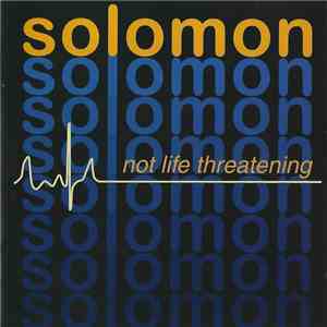 Solomon - Not Life Threatening