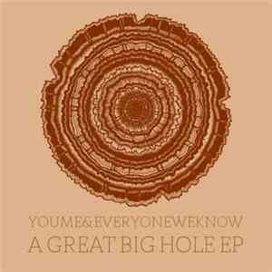 You, Me, And Everyone We Know - A Great Big Hole EP