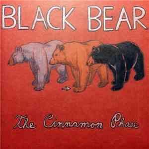 Black Bear - The Cinnamon Phase
