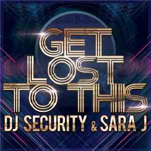 DJ Security & Sara J  - Get Lost To This